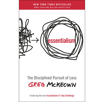 Essentialism: The Disciplined Pursuit of Less by Greg McKeown