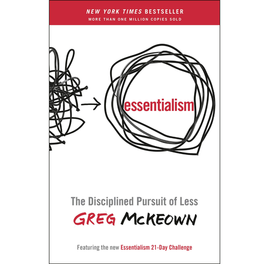 Essentialism: The Disciplined Pursuit of Less by Greg McKeown