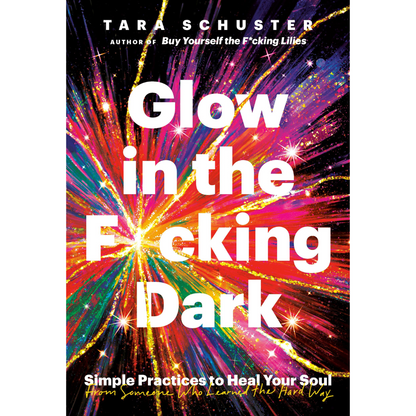 Glow in the F*cking Dark by Tara Schuster