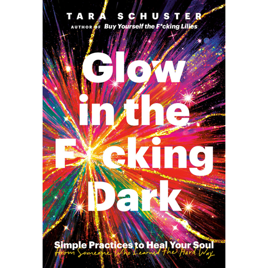 Glow in the F*cking Dark by Tara Schuster