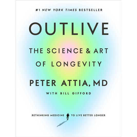 Outlive: The Science and Art of Longevity by Peter Attia